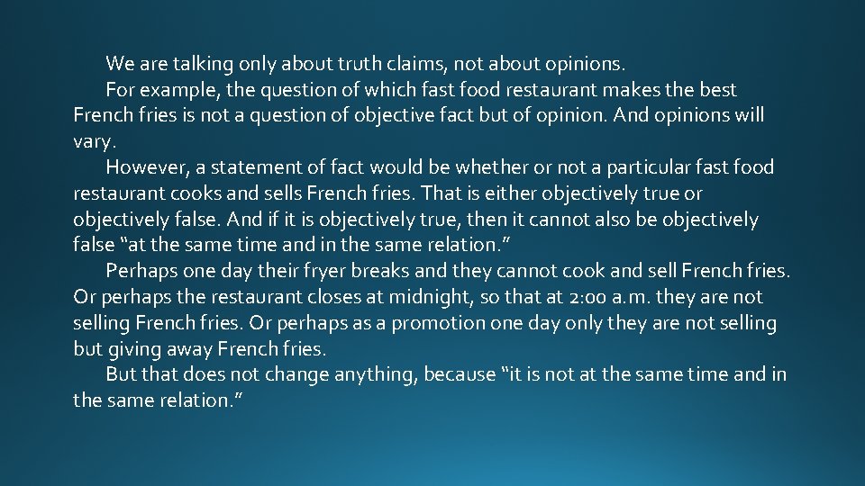 We are talking only about truth claims, not about opinions. For example, the question