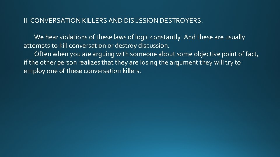 II. CONVERSATION KILLERS AND DISUSSION DESTROYERS. We hear violations of these laws of logic