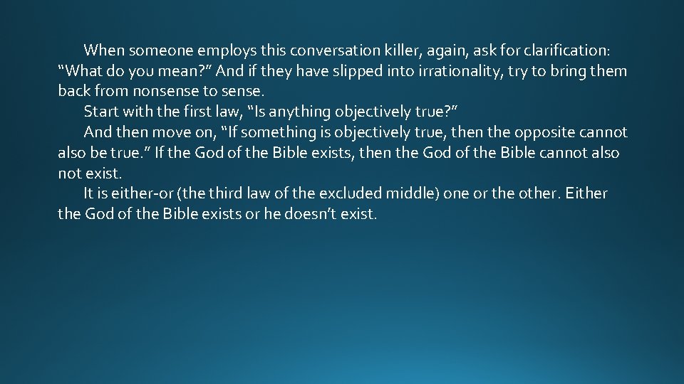 When someone employs this conversation killer, again, ask for clarification: “What do you mean?