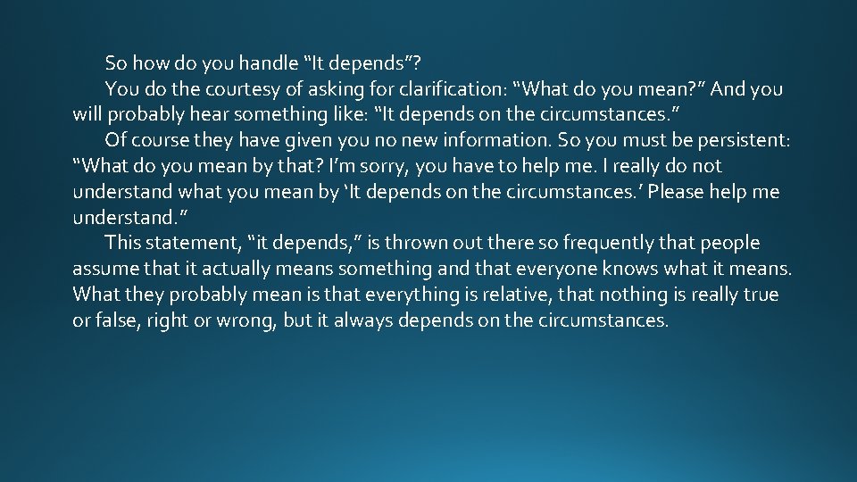 So how do you handle “It depends”? You do the courtesy of asking for