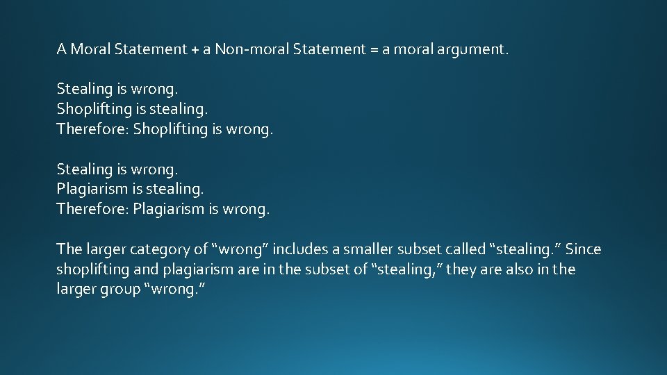 A Moral Statement + a Non-moral Statement = a moral argument. Stealing is wrong.