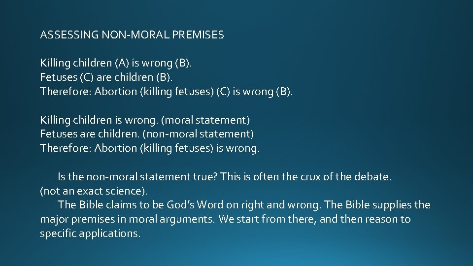 ASSESSING NON-MORAL PREMISES Killing children (A) is wrong (B). Fetuses (C) are children (B).