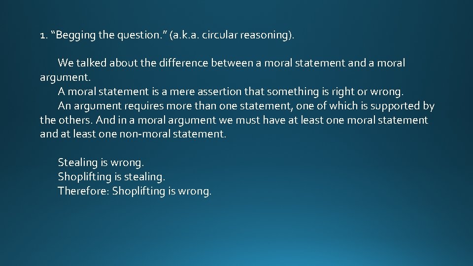 1. “Begging the question. ” (a. k. a. circular reasoning). We talked about the