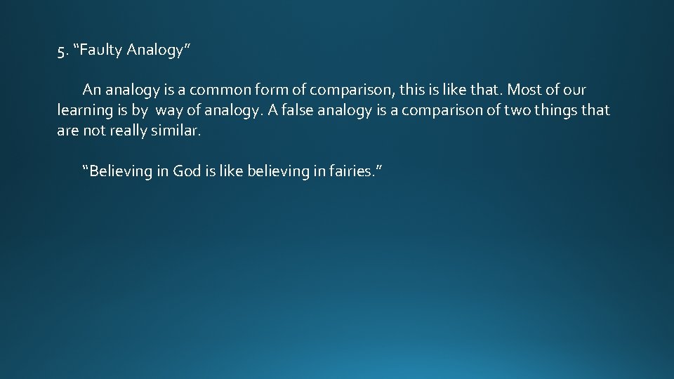 5. “Faulty Analogy” An analogy is a common form of comparison, this is like