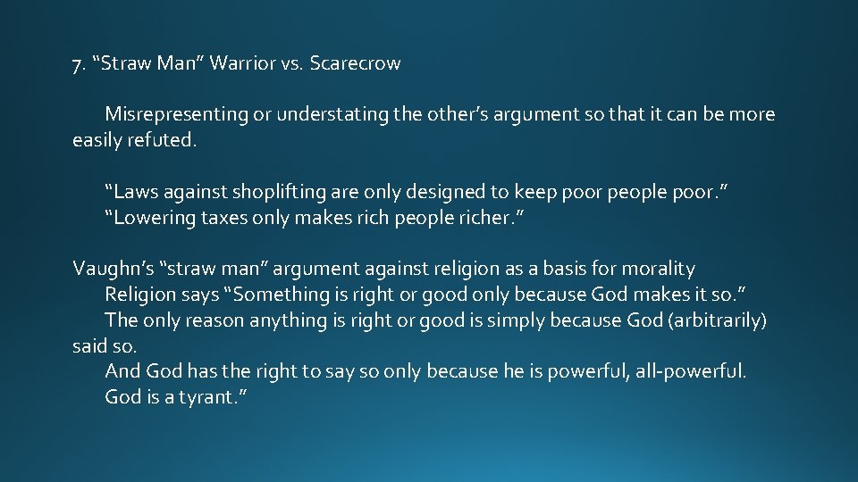 7. “Straw Man” Warrior vs. Scarecrow Misrepresenting or understating the other’s argument so that