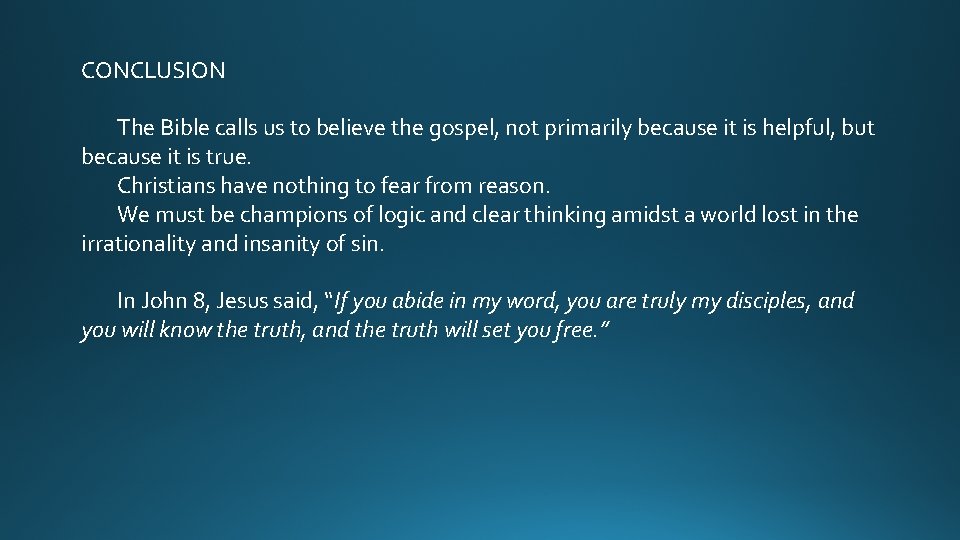 CONCLUSION The Bible calls us to believe the gospel, not primarily because it is