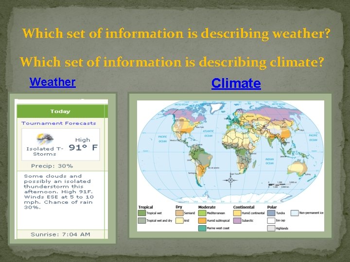Which set of information is describing weather? Which set of information is describing climate?