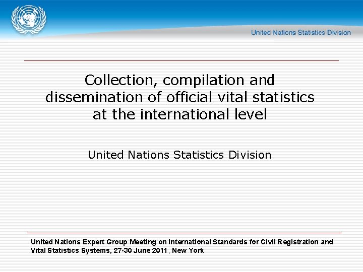 Collection, compilation and dissemination of official vital statistics at the international level United Nations