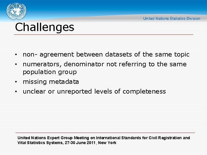 Challenges • non- agreement between datasets of the same topic • numerators, denominator not