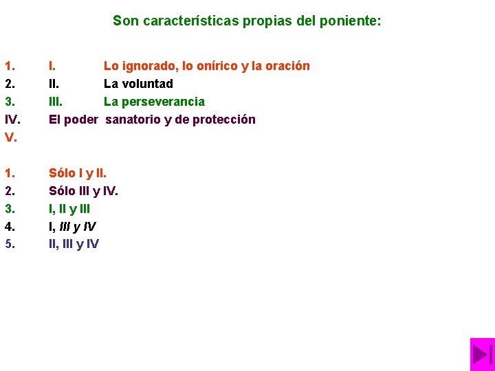 Son características propias del poniente: 1. 2. 3. IV. V. I. III. El poder