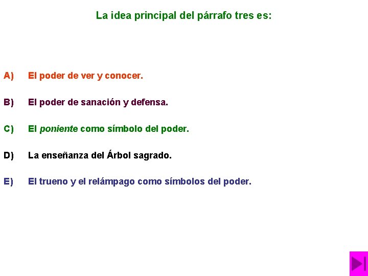 La idea principal del párrafo tres es: A) El poder de ver y conocer.