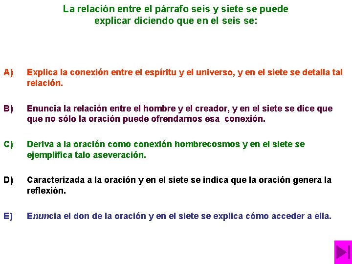 La relación entre el párrafo seis y siete se puede explicar diciendo que en