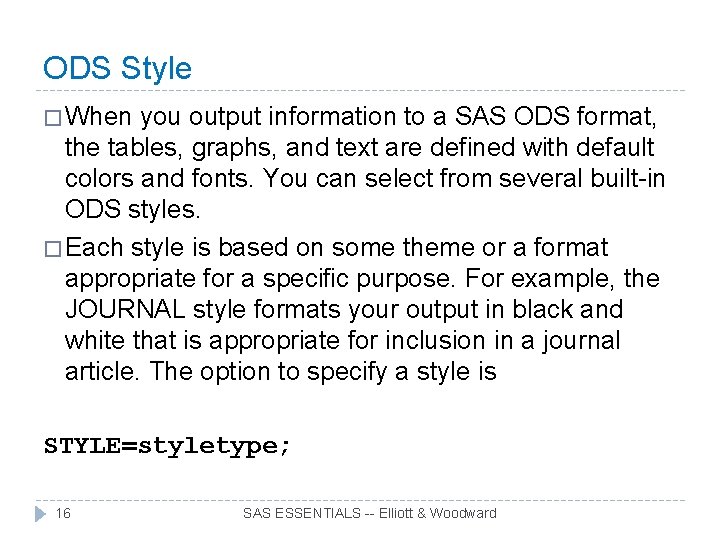 ODS Style � When you output information to a SAS ODS format, the tables,