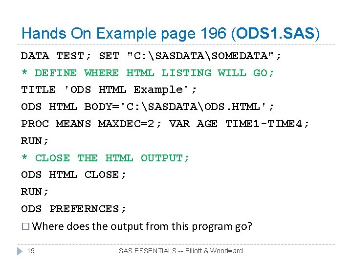 Hands On Example page 196 (ODS 1. SAS) DATA TEST; SET "C: SASDATASOMEDATA"; *