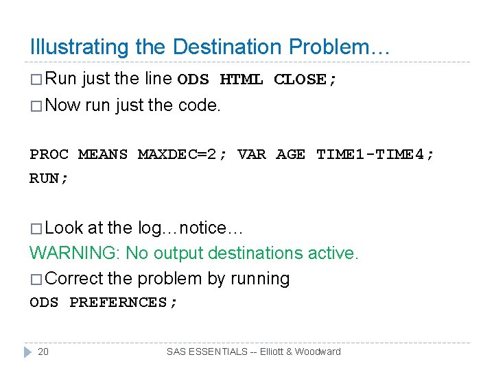 Illustrating the Destination Problem… � Run just the line ODS HTML CLOSE; � Now
