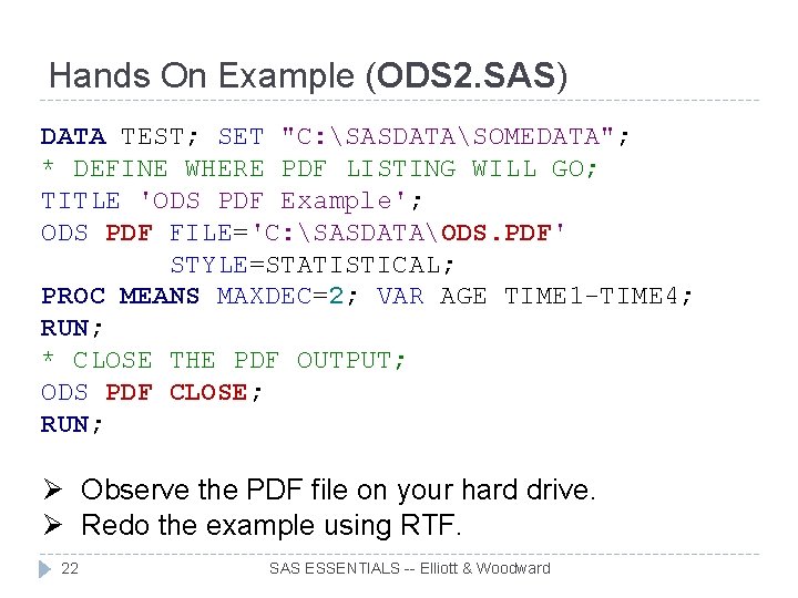 Hands On Example (ODS 2. SAS) DATA TEST; SET "C: SASDATASOMEDATA"; * DEFINE WHERE