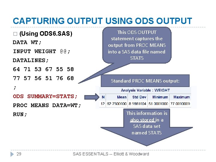 CAPTURING OUTPUT USING ODS OUTPUT This ODS OUTPUT statement captures the output from PROC