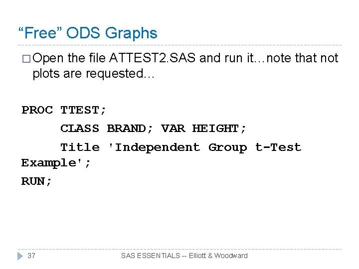 “Free” ODS Graphs � Open the file ATTEST 2. SAS and run it…note that