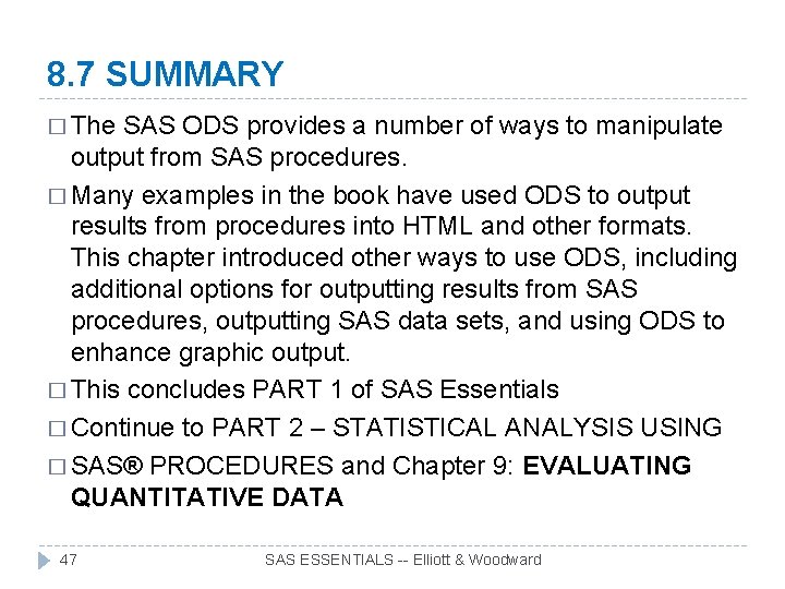 8. 7 SUMMARY � The SAS ODS provides a number of ways to manipulate