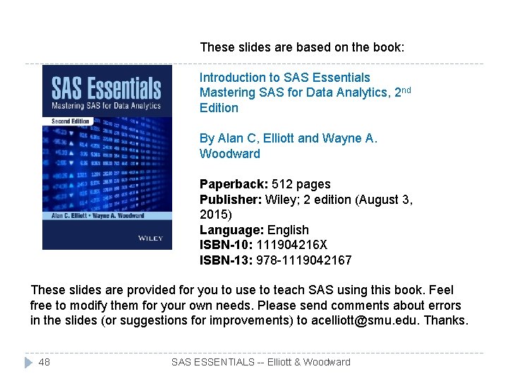 These slides are based on the book: Introduction to SAS Essentials Mastering SAS for