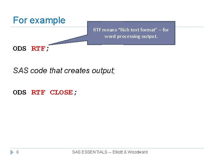 For example RTF means “Rich text format” – for word processing output. ODS RTF;