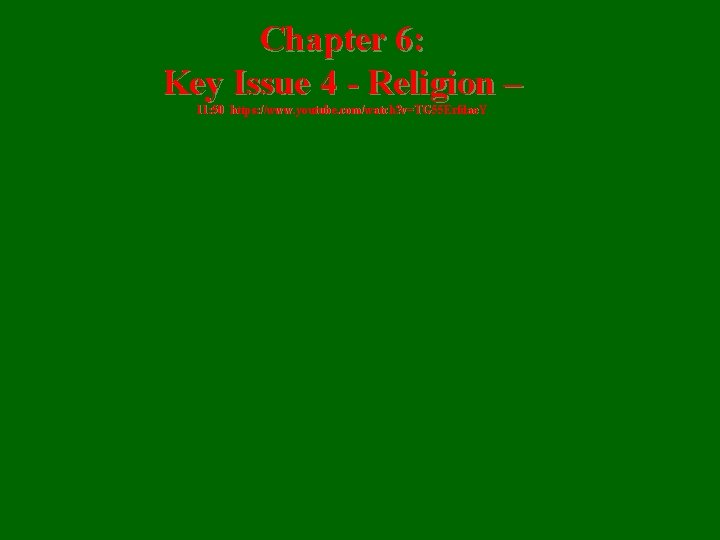 Chapter 6: Key Issue 4 - Religion – 11: 50 https: //www. youtube. com/watch?