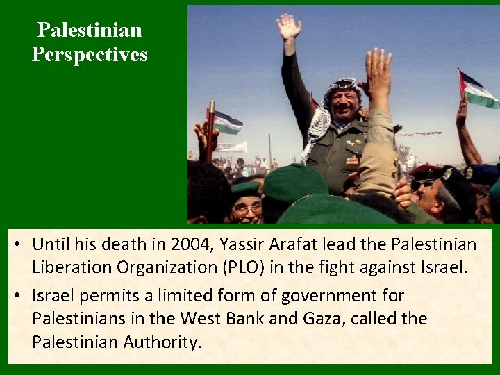 Palestinian Perspectives • Until his death in 2004, Yassir Arafat lead the Palestinian Liberation