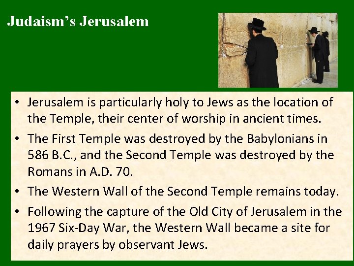 Judaism’s Jerusalem • Jerusalem is particularly holy to Jews as the location of the