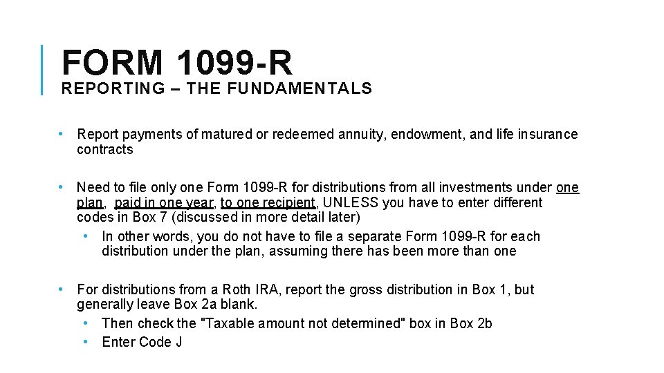 FORM 1099 -R REPORTING – THE FUNDAMENTALS • Report payments of matured or redeemed
