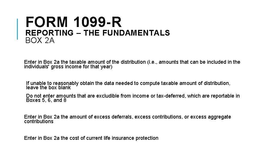 FORM 1099 -R REPORTING – THE FUNDAMENTALS BOX 2 A Enter in Box 2