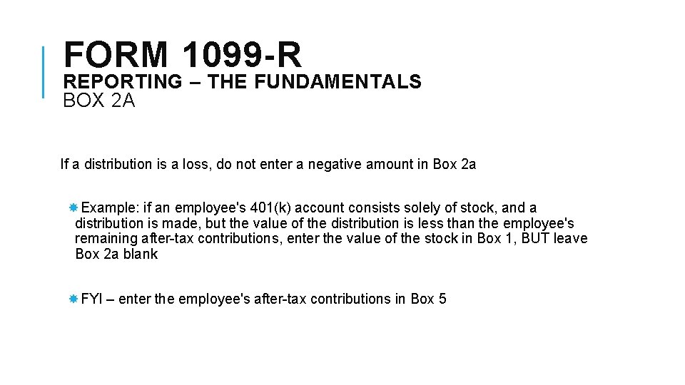 FORM 1099 -R REPORTING – THE FUNDAMENTALS BOX 2 A If a distribution is