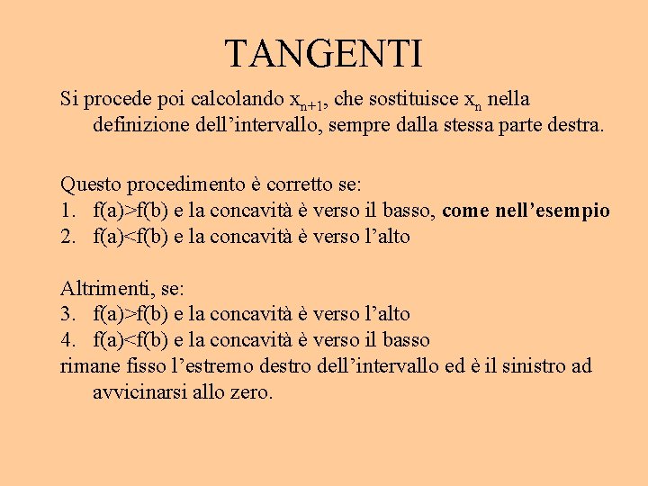 TANGENTI Si procede poi calcolando xn+1, che sostituisce xn nella definizione dell’intervallo, sempre dalla