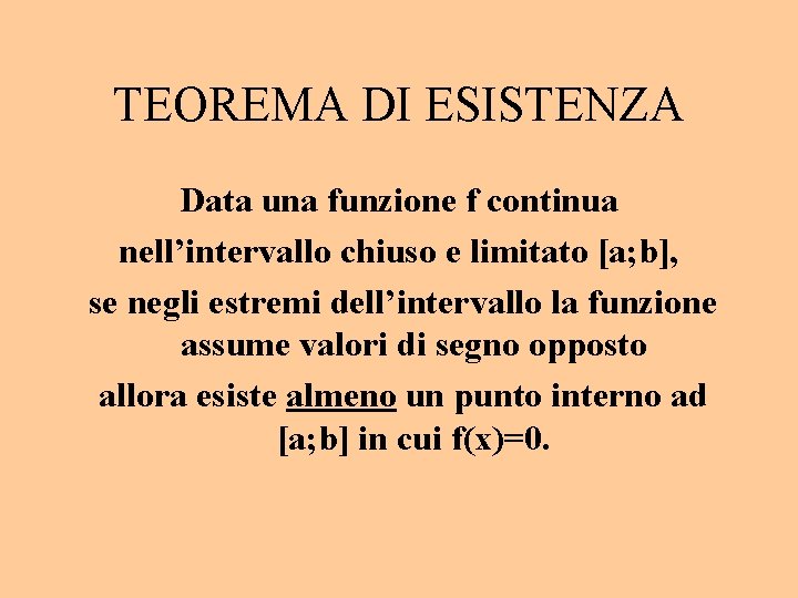 TEOREMA DI ESISTENZA Data una funzione f continua nell’intervallo chiuso e limitato [a; b],
