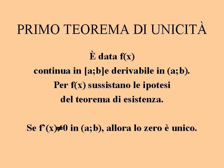 PRIMO TEOREMA DI UNICITÀ È data f(x) continua in [a; b]e derivabile in (a;