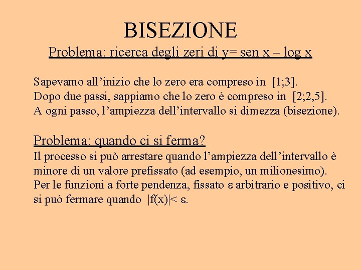 BISEZIONE Problema: ricerca degli zeri di y= sen x – log x Sapevamo all’inizio