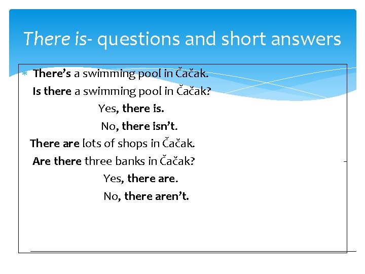 There is- questions and short answers There’s a swimming pool in Čačak. Is there