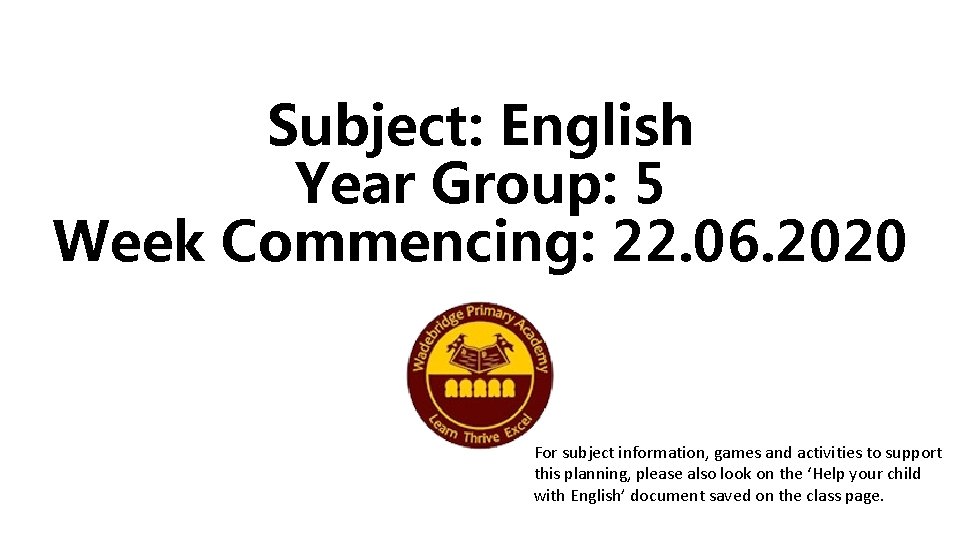 Subject: English Year Group: 5 Week Commencing: 22. 06. 2020 For subject information, games