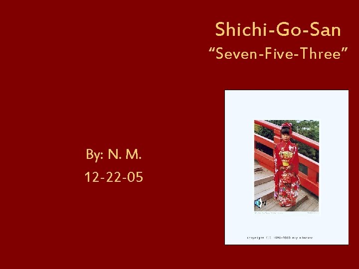 Shichi-Go-San “Seven-Five-Three” By: N. M. 12 -22 -05 