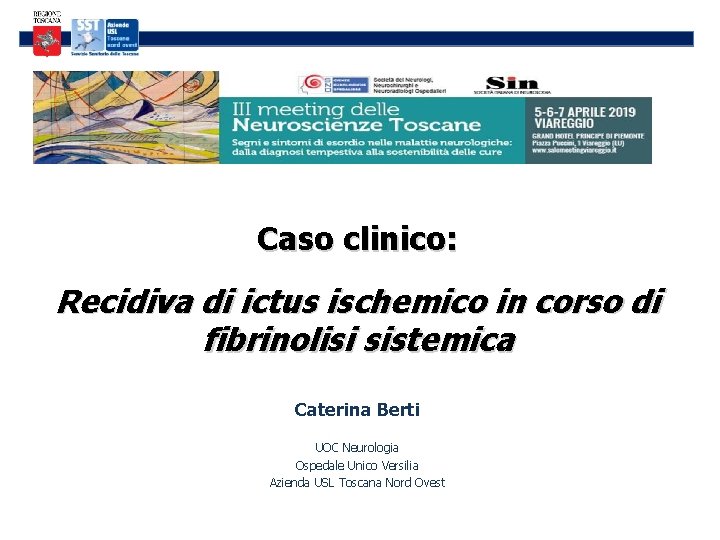 Caso clinico: Recidiva di ictus ischemico in corso di fibrinolisi sistemica Caterina Berti UOC