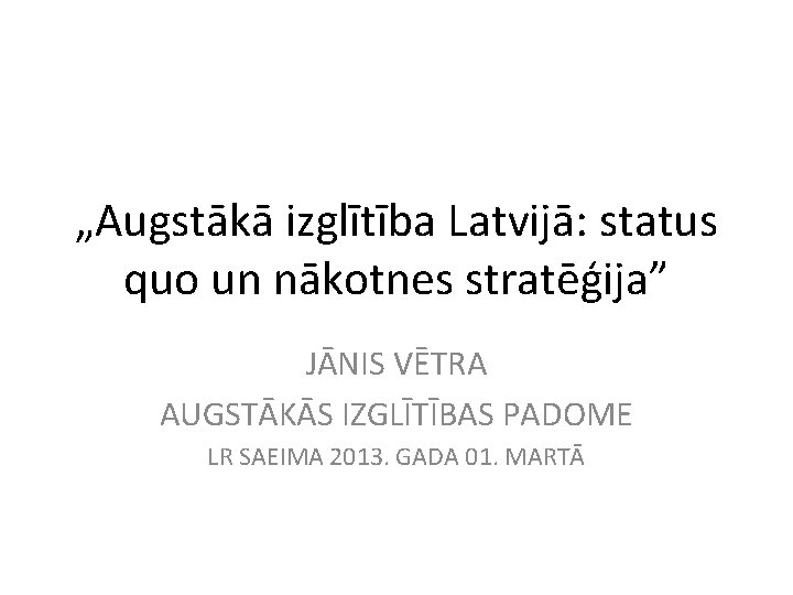 „Augstākā izglītība Latvijā: status quo un nākotnes stratēģija” JĀNIS VĒTRA AUGSTĀKĀS IZGLĪTĪBAS PADOME LR