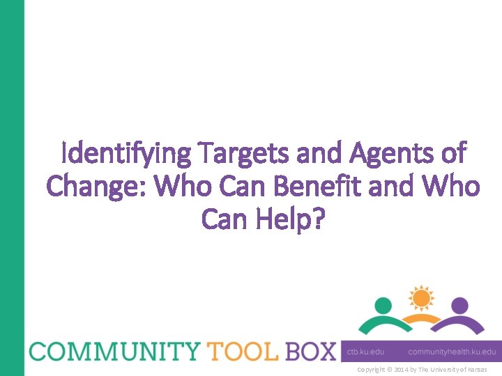 Identifying Targets and Agents of Change: Who Can Benefit and Who Can Help? Copyright