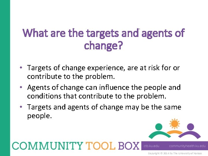 What are the targets and agents of change? • Targets of change experience, are