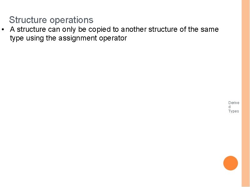 Structure operations • A structure can only be copied to another structure of the