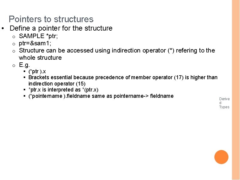Pointers to structures • Define a pointer for the structure SAMPLE *ptr; ptr=&sam 1;