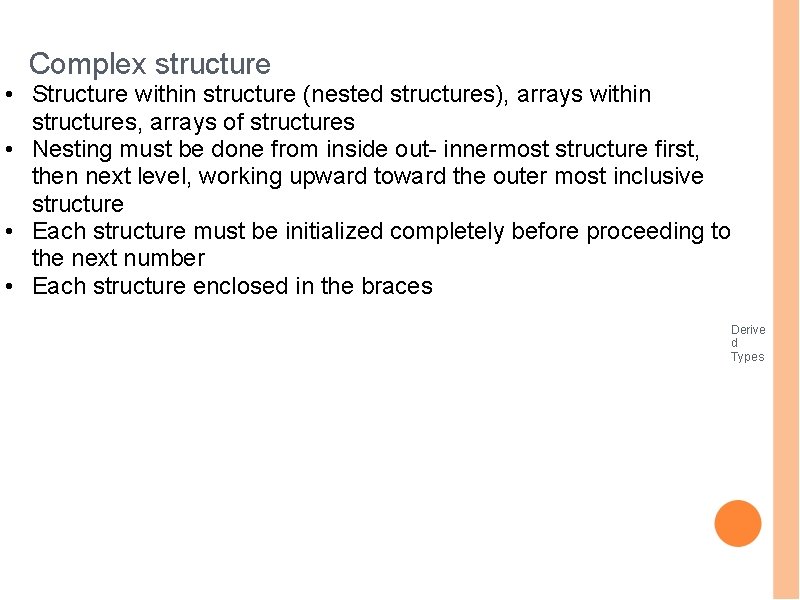 Complex structure • Structure within structure (nested structures), arrays within structures, arrays of structures