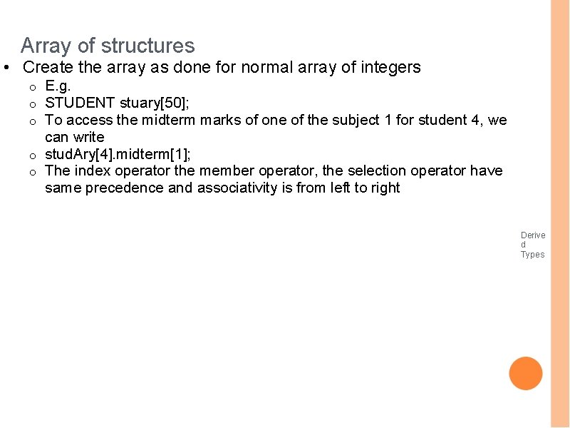 Array of structures • Create the array as done for normal array of integers