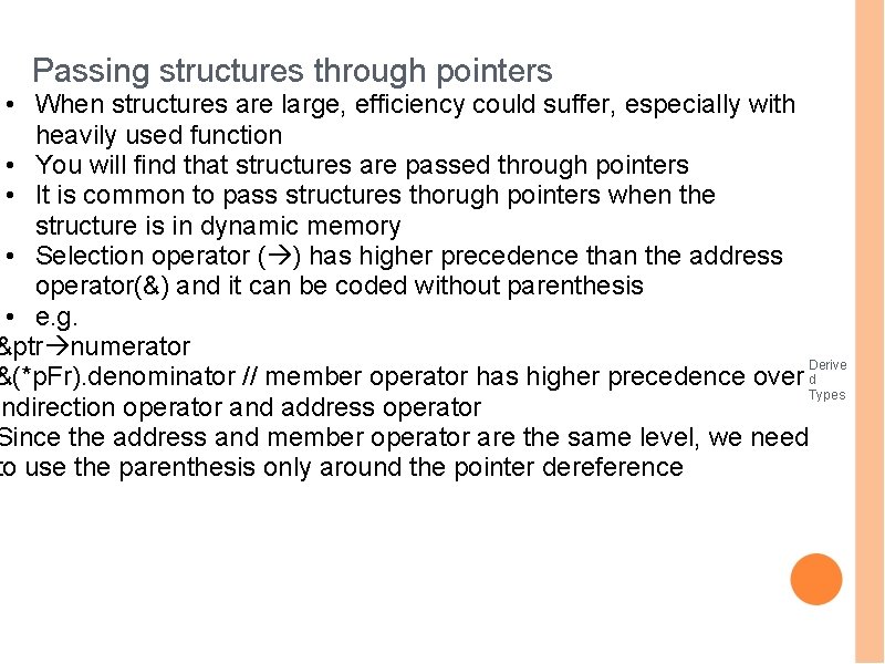 Passing structures through pointers • When structures are large, efficiency could suffer, especially with