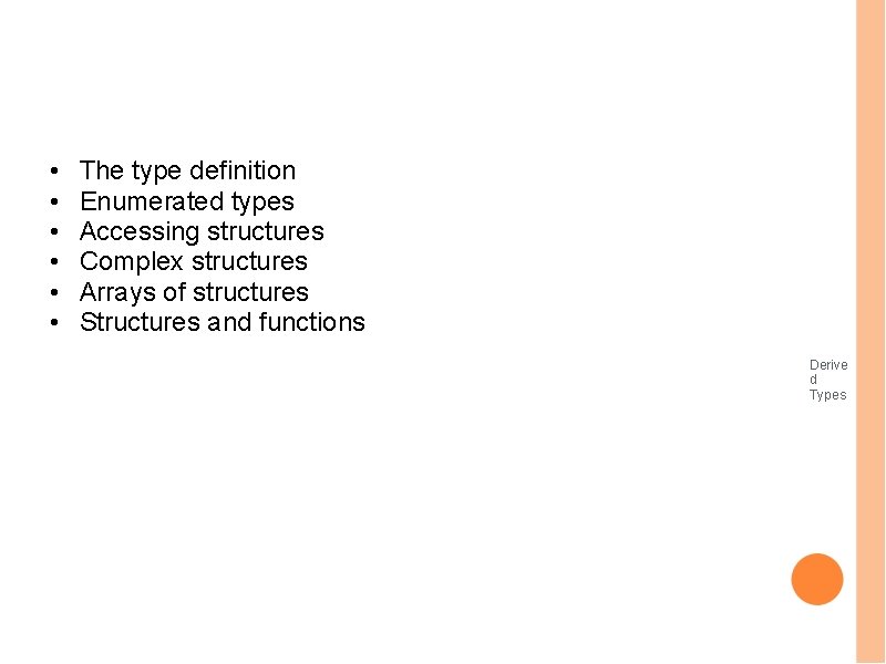  • • • The type definition Enumerated types Accessing structures Complex structures Arrays