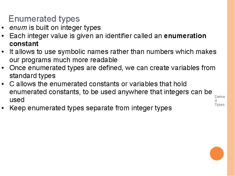 Enumerated types • enum is built on integer types • Each integer value is