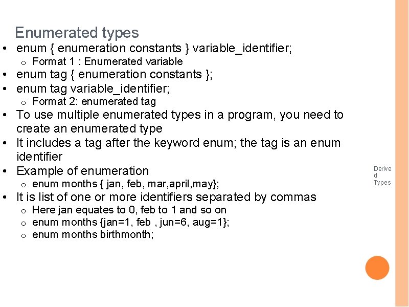 Enumerated types • enum { enumeration constants } variable_identifier; o Format 1 : Enumerated